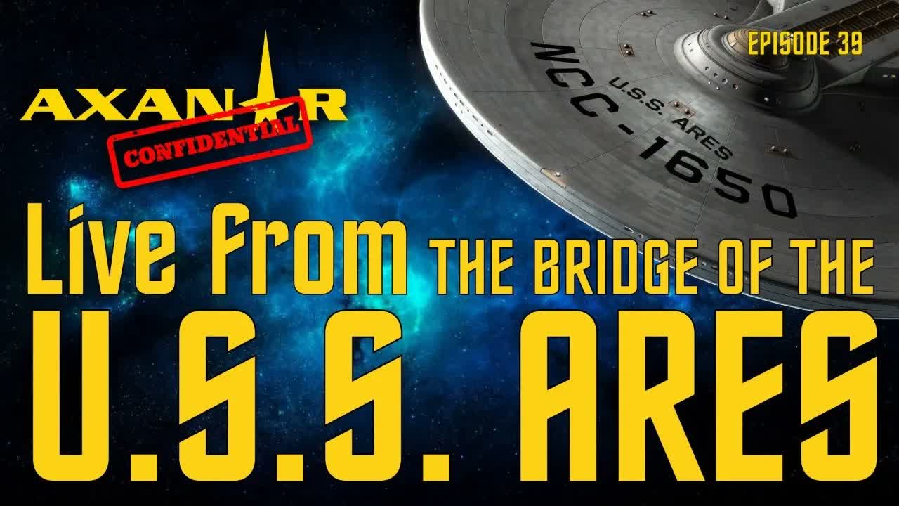 Axanar Confidential #39 - LIVE from the USS Ares Bridge