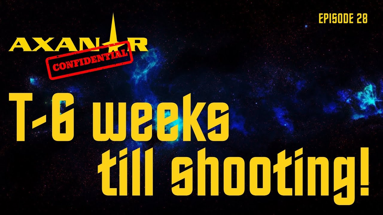 Axanar Confidential # 28 - T-6 weeks till Axanar Shoots!