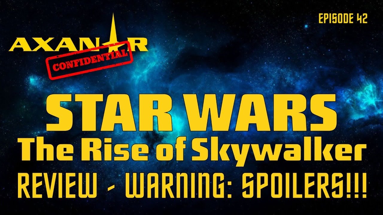 Axanar Confidential # 42 STAR WARS The Rise of Skywalker REVIEW - WARNING: SPOILERS!!!