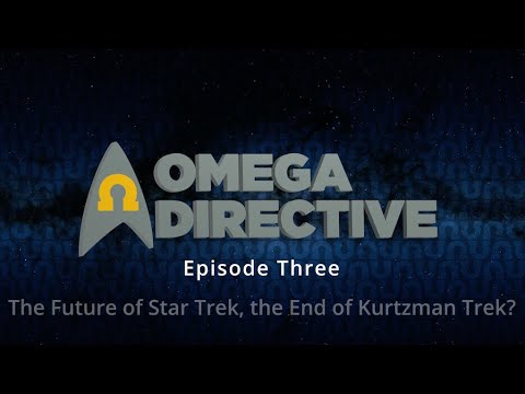 Omega Directive # 3 The Future of Star Trek, the End of Kurtzman Trek?
